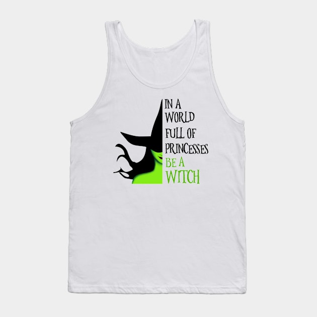 In A World Full Of Princesses Be A Witch Tank Top by nicholsoncarson4